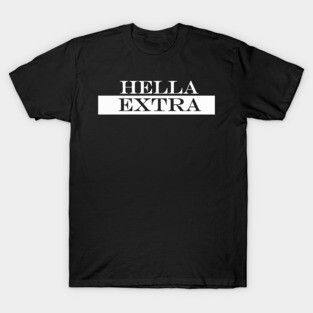 hella extra T-Shirt