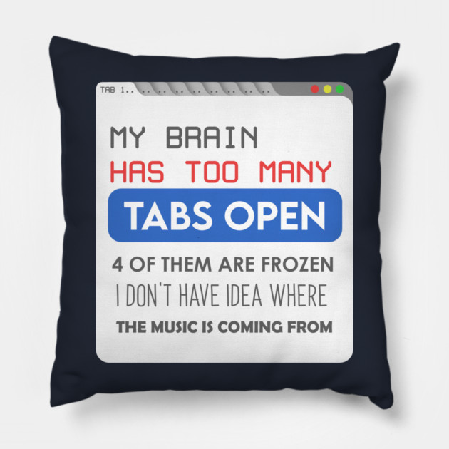 My brain has too many tabs Pillow by enrynz