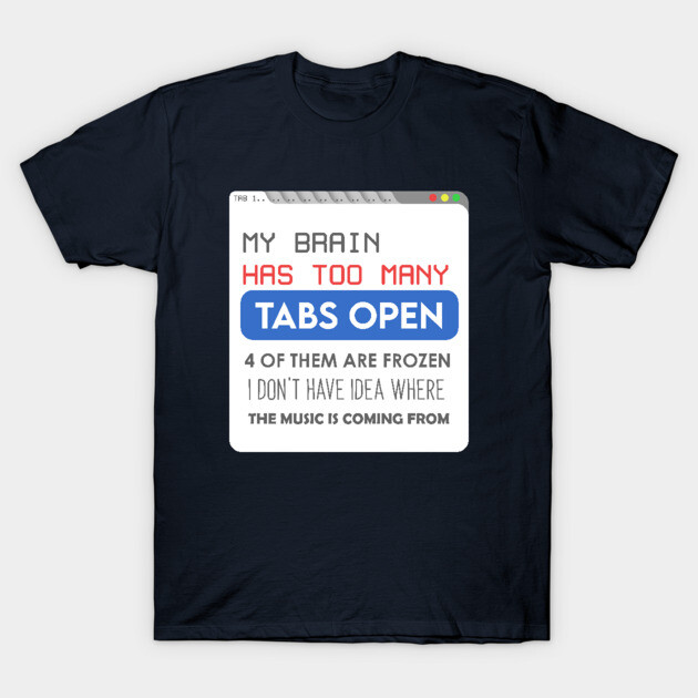 My brain has too many tabs T-Shirt by enrynz