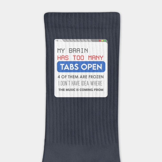 My brain has too many tabs by enrynz