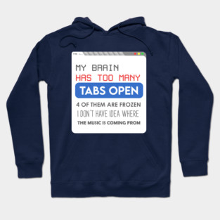 My brain has too many tabs Hoodie