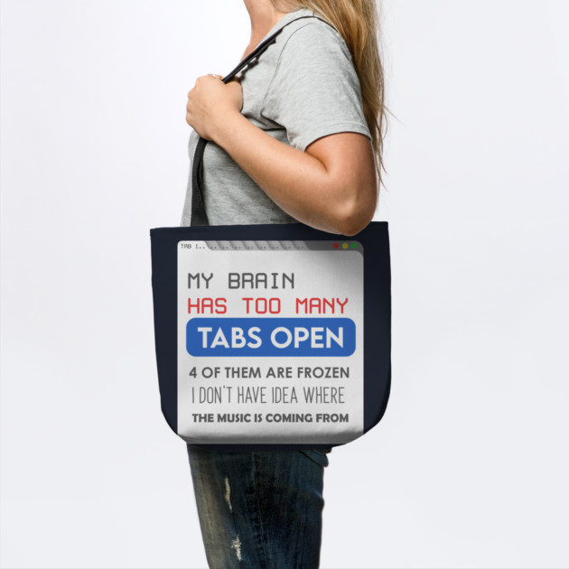 My brain has too many tabs by enrynz