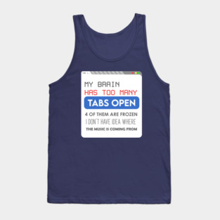 My brain has too many tabs Tank Top
