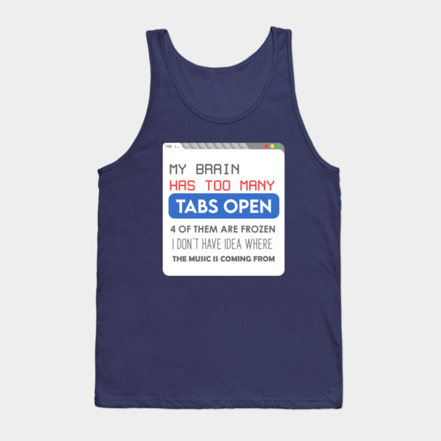 My brain has too many tabs Tank Top by enrynz