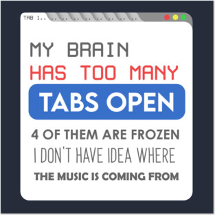 My brain has too many tabs Posters and Art