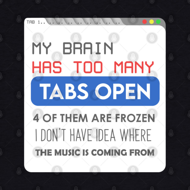 My brain has too many tabs by enrynz