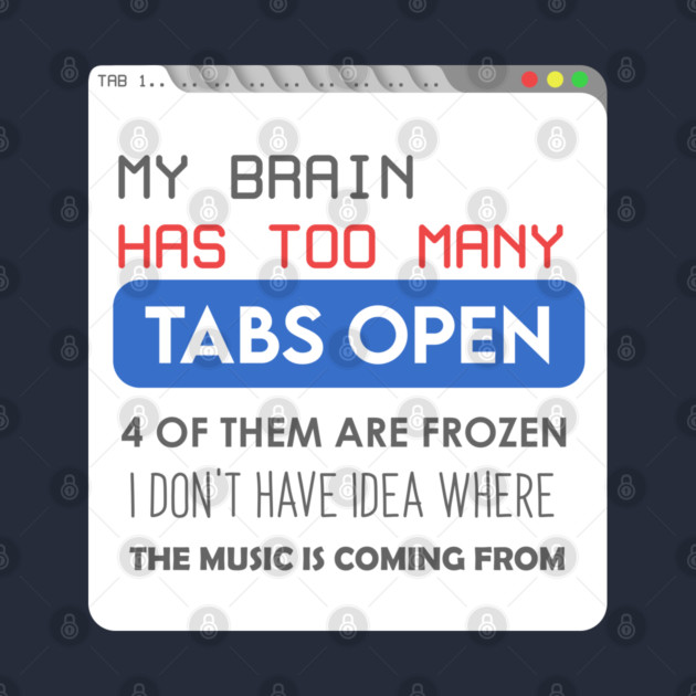 My brain has too many tabs by enrynz