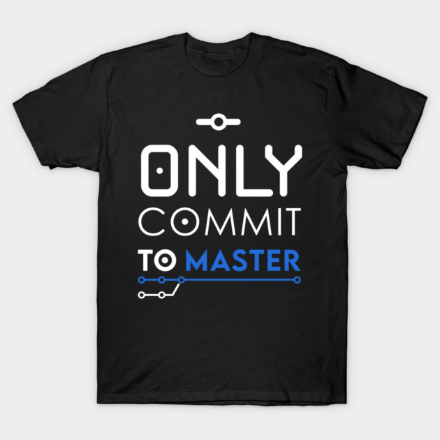 Only commit to Master T-Shirt by enrynz