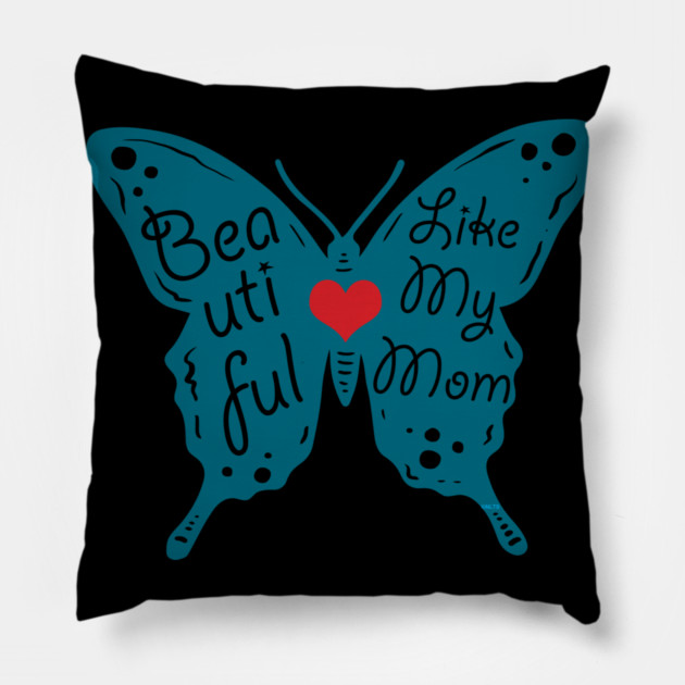 Beautiful like my Mom Pillow by creative