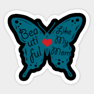 Beautiful like my Mom Sticker
