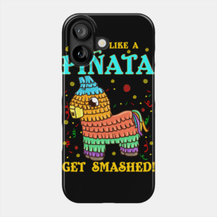 Cinco de mayo Funny Party like a Pinata and Get SMASHED! print Phone Case