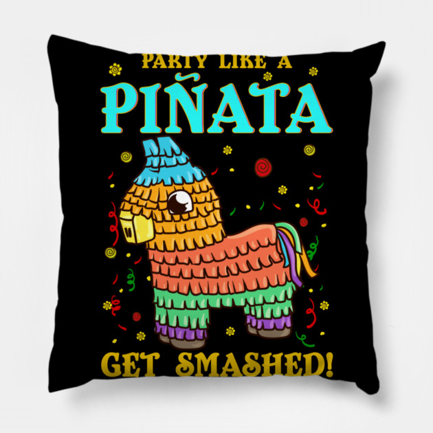 Cinco de mayo Funny Party like a Pinata and Get SMASHED! print Pillow by creative
