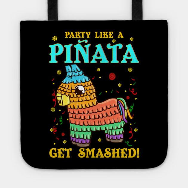 Cinco de mayo Funny Party like a Pinata and Get SMASHED! print Tote by creative