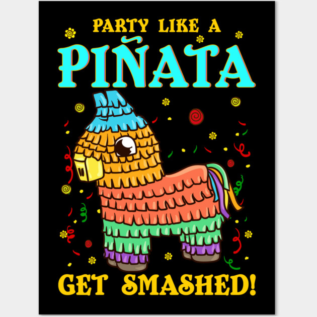 Cinco de mayo Funny Party like a Pinata and Get SMASHED! print Wall Art by creative