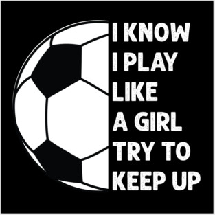 i know i play like a girl try to keep up Posters and Art