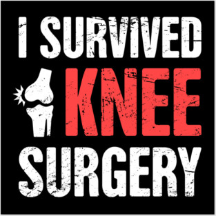 I Survived Knee Surgery | Joint Replacement Posters and Art