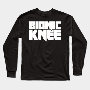 Bionic Knee | Joint Replacement Knee Surgery Long Sleeve T-Shirt