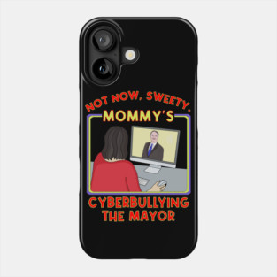 Not Now, Sweety. Mommy's Cyberbullying the Mayor Phone Case