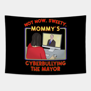Not Now, Sweety. Mommy's Cyberbullying the Mayor Tapestry