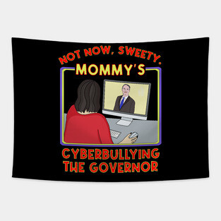 Not Now, Sweety. Mommy's Cyberbullying the Governor Tapestry
