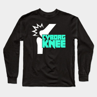 Cyborg Knee | Joint Replacement Knee Surgery Long Sleeve T-Shirt
