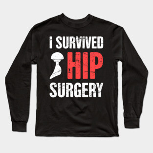 I Survived Hip Surgery | Joint Replacement Long Sleeve T-Shirt