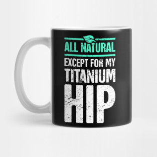 Titanium Hip | Joint Replacement Hip Surgery Mug