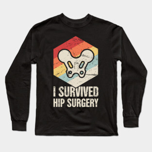 I Survived Hip Surgery | Joint Replacement Long Sleeve T-Shirt