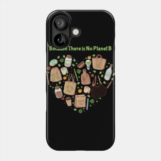 Because There is No Planet B Earth Day Phone Case