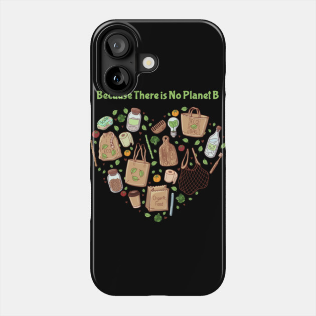 Because There is No Planet B Earth Day Phone Case by creative