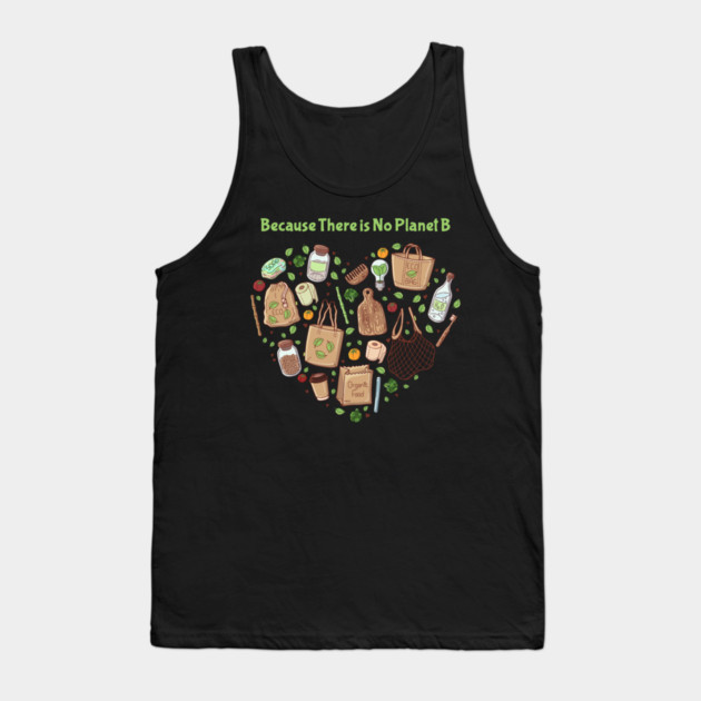 Because There is No Planet B Earth Day Tank Top by creative