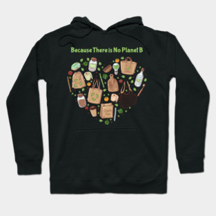 Because There is No Planet B Earth Day Hoodie