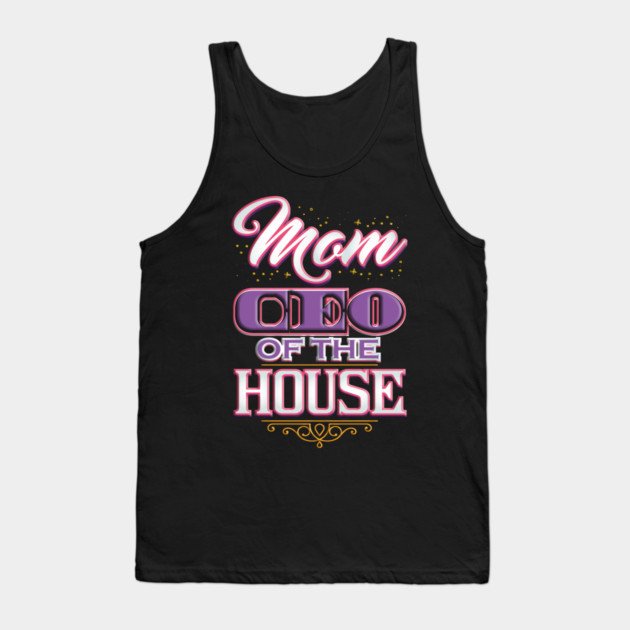 Mom CEO of the House Tank Top by creative