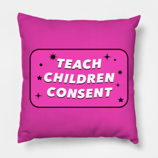 Teach Children Consent - Feminist Education Pillow