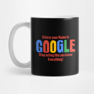Stop Acting like Google Mug