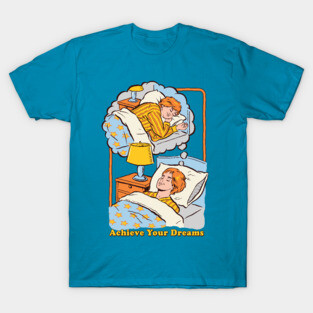 Achieve Your Dreams T-Shirt