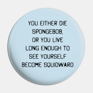 Spongebob Quote Pin