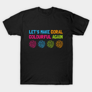 Let's Make Coral Colourful Again T-Shirt