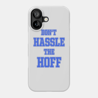 DON'T HASSLE THE HOFF Phone Case