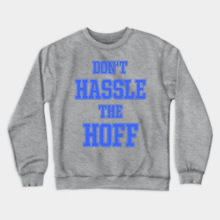 DON'T HASSLE THE HOFF Crewneck Sweatshirt