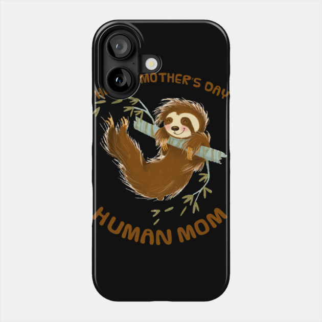 Happy Mothers Day Human Mom Swinging Sloth Phone Case by creative