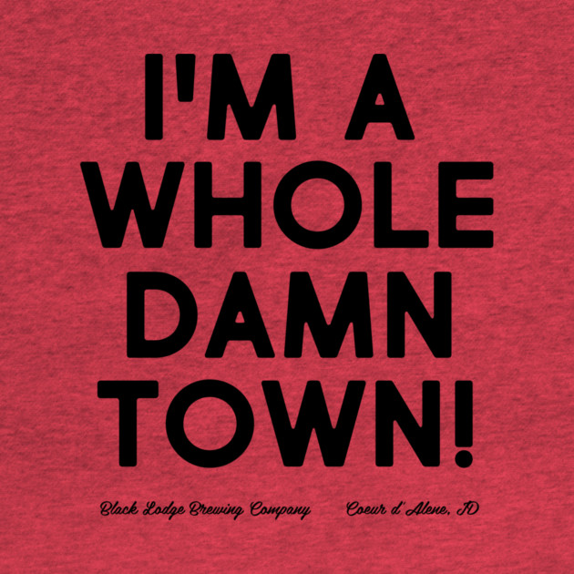 I'm A Whole Damn Town by Black Lodge Brewing Co.