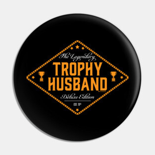 THE LEGENDARY TROPHY HUSBAND Pin