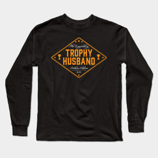 THE LEGENDARY TROPHY HUSBAND Long Sleeve T-Shirt