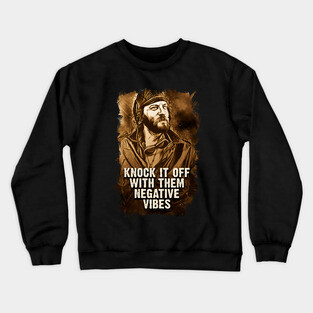 Oddball Vintage Portrait Quote Knock It Off With Them Negative vibes Crewneck Sweatshirt