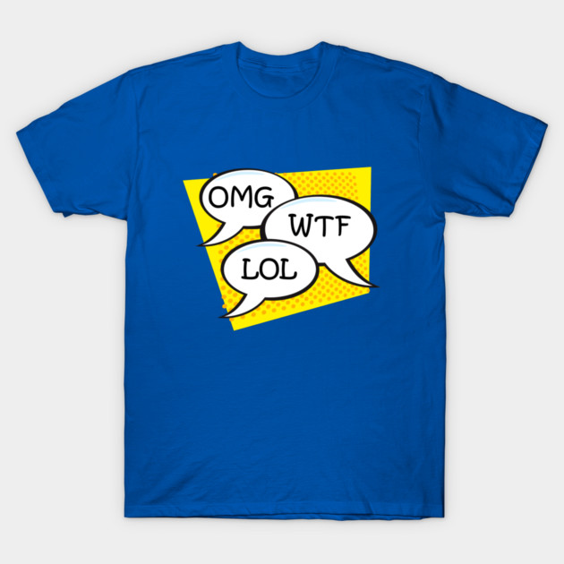OMG WTF LOL T-Shirt by TshirtWhatever