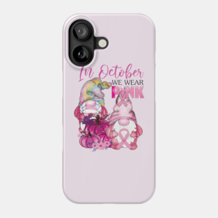 In October We Wear Pink..Breast Cancer Awareness gift idea Phone Case
