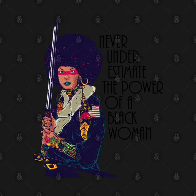 Never Underestimate the power of a black woman. Warrior Samurai by UrbanLifeApparel