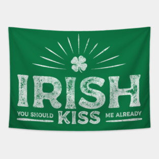 Irish you should Kiss me already Funny Vintage T-shirt Tapestry