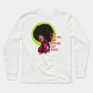 I am who I am, your approval isn't needed. Black woman Long Sleeve T-Shirt